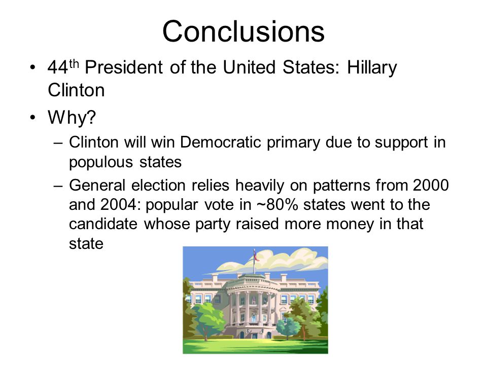 Conclusions 44th President of the United States: Hillary Clinton Why