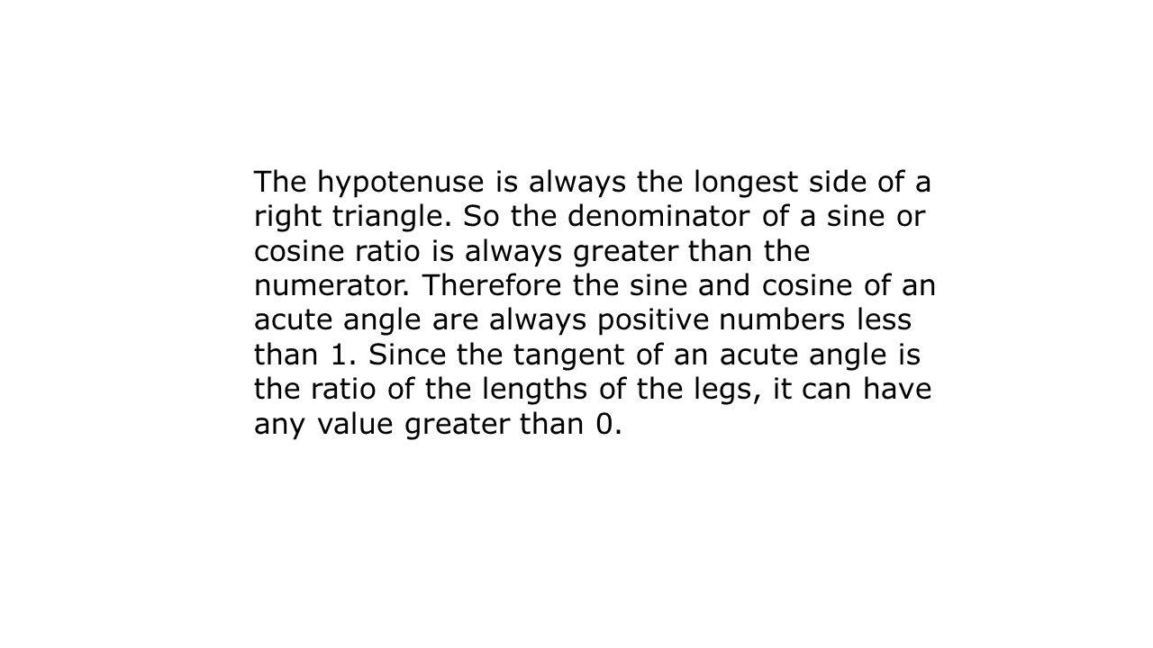 The hypotenuse is always the longest side of a right triangle