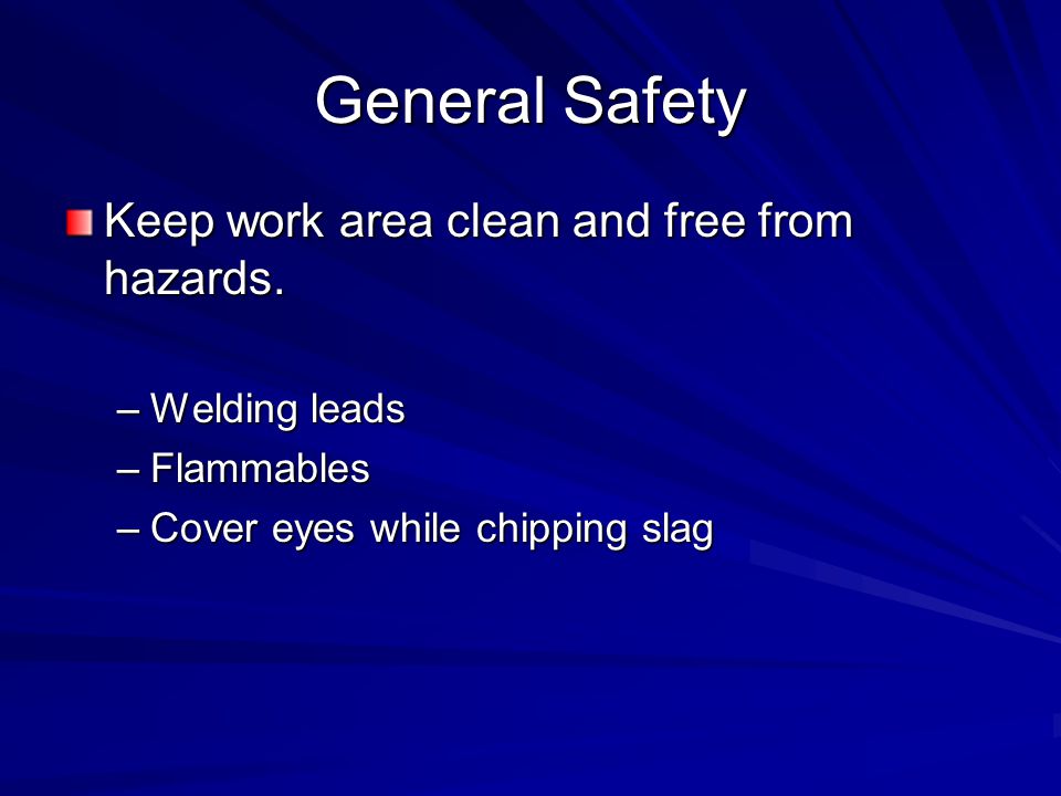 General Safety Keep work area clean and free from hazards.