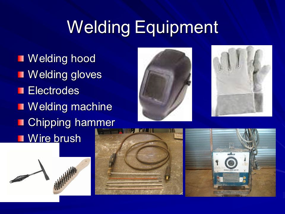 Welding Equipment Welding hood Welding gloves Electrodes