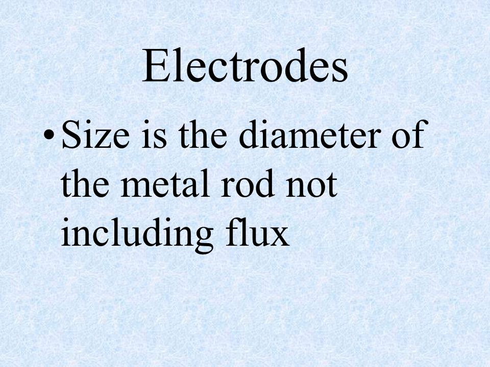 Electrodes Size is the diameter of the metal rod not including flux