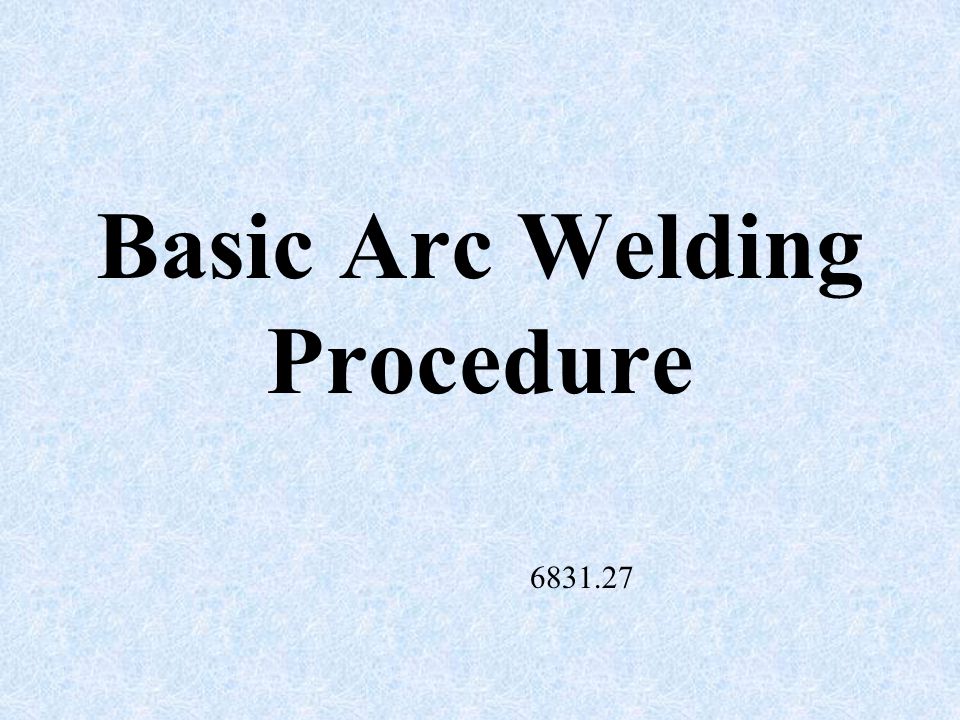 Basic Arc Welding Procedure