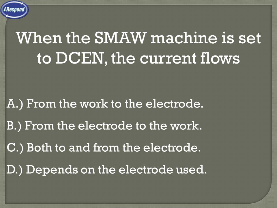 When the SMAW machine is set to DCEN, the current flows
