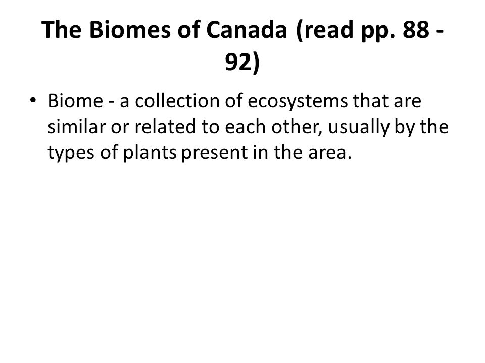 The Biomes of Canada (read pp )