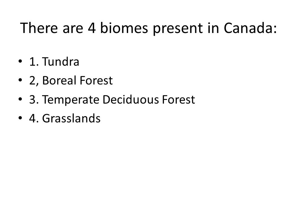 There are 4 biomes present in Canada: