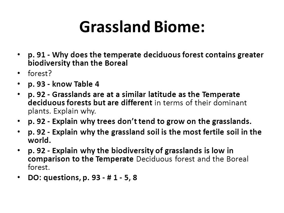 Grassland Biome: p Why does the temperate deciduous forest contains greater biodiversity than the Boreal.