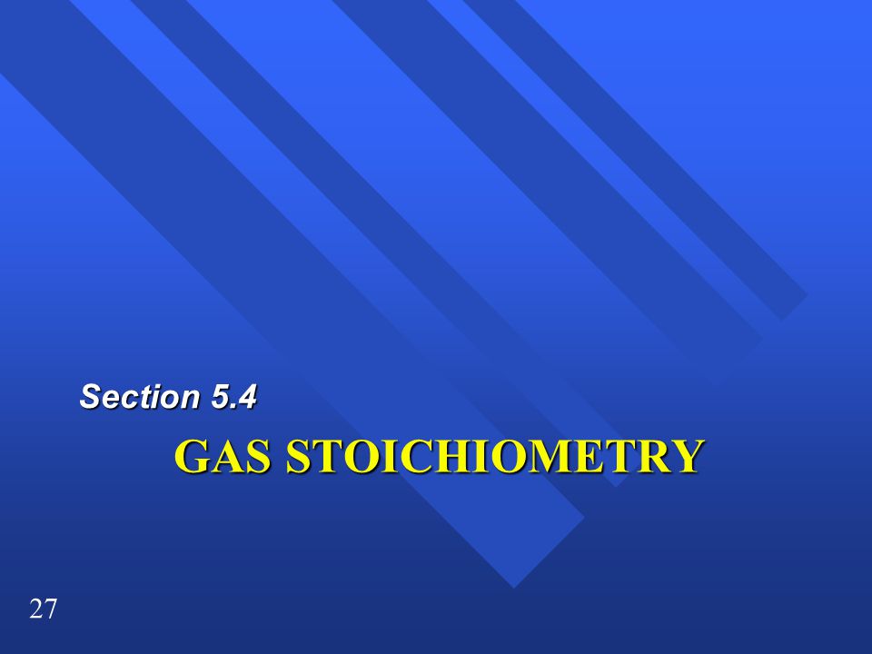 Section 5.4 GAS STOICHIOMETRY
