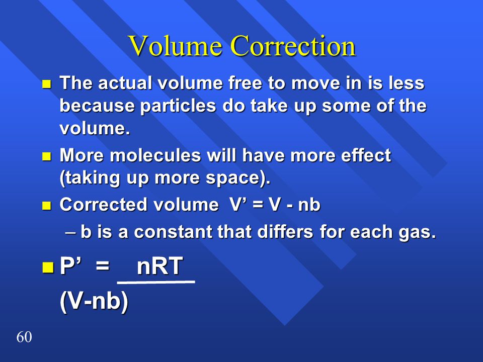 Volume Correction P’ = nRT (V-nb)