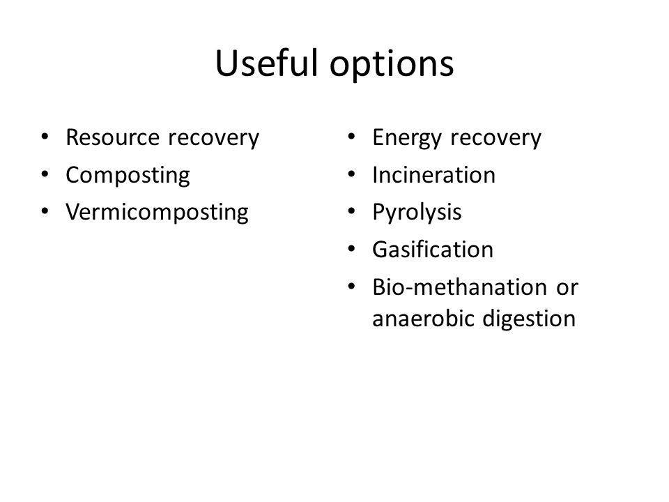 Useful options Resource recovery Composting Vermicomposting