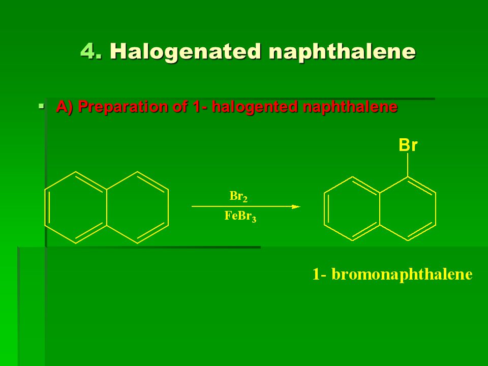 4. Halogenated naphthalene