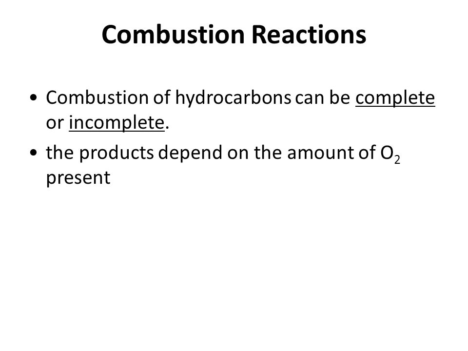 Combustion Reactions Combustion of hydrocarbons can be complete or incomplete.