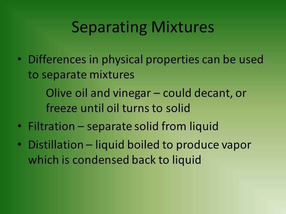 Separating Mixtures Differences in physical properties can be used to separate mixtures.