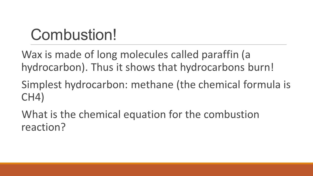 Combustion! Wax is made of long molecules called paraffin (a hydrocarbon). Thus it shows that hydrocarbons burn!