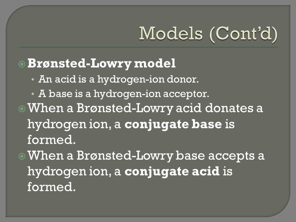 Models (Cont’d) Brønsted-Lowry model