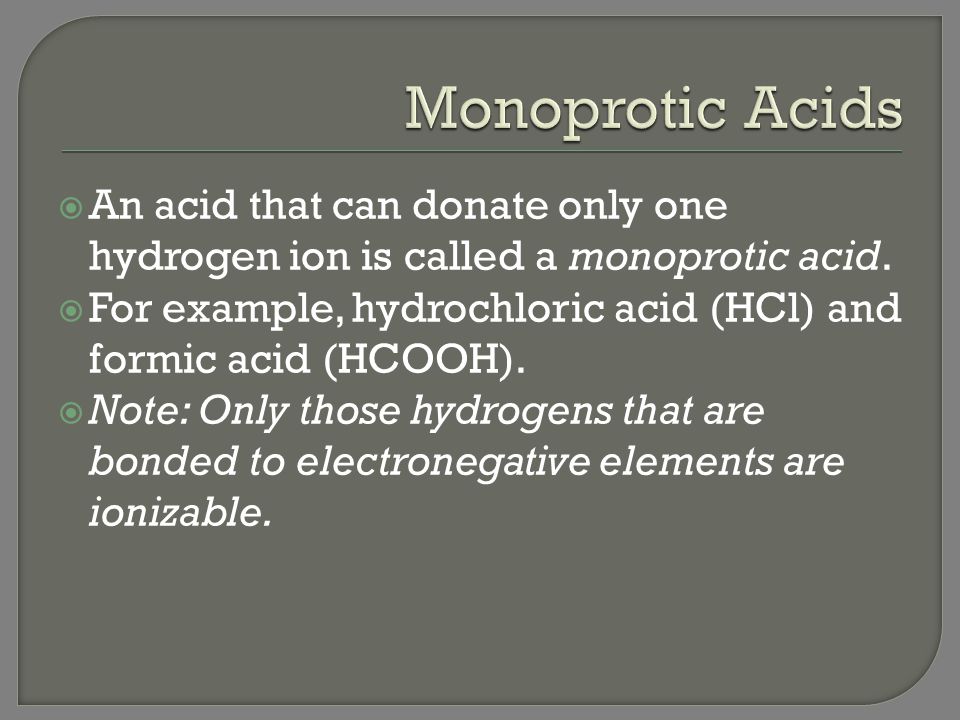 Monoprotic Acids An acid that can donate only one hydrogen ion is called a monoprotic acid.