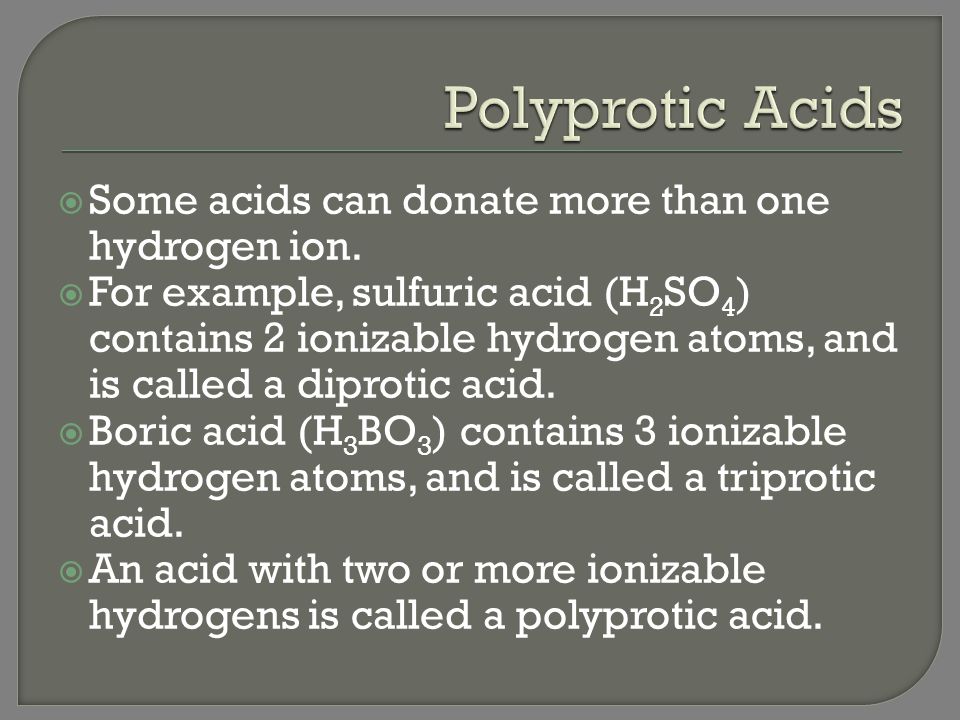 Polyprotic Acids Some acids can donate more than one hydrogen ion.