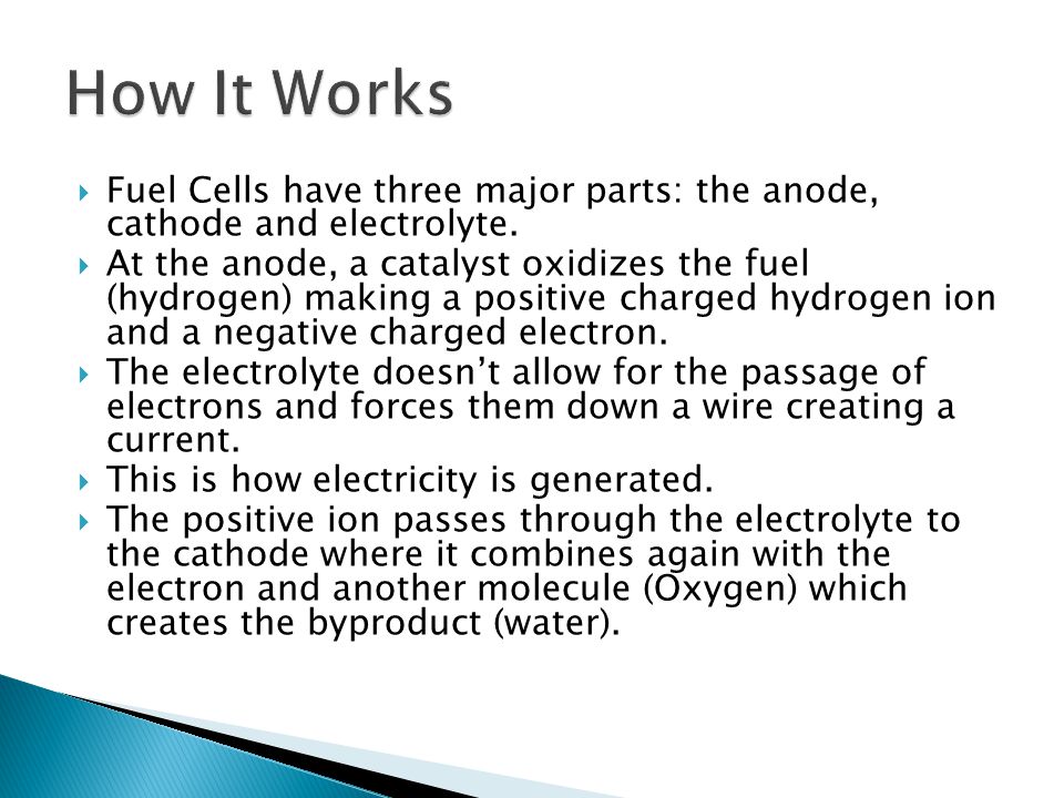 How It Works Fuel Cells have three major parts: the anode, cathode and electrolyte.