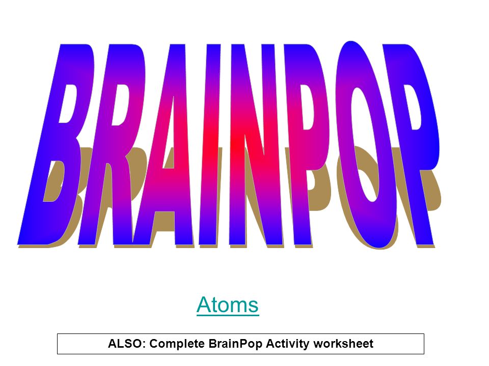 ALSO: Complete BrainPop Activity worksheet