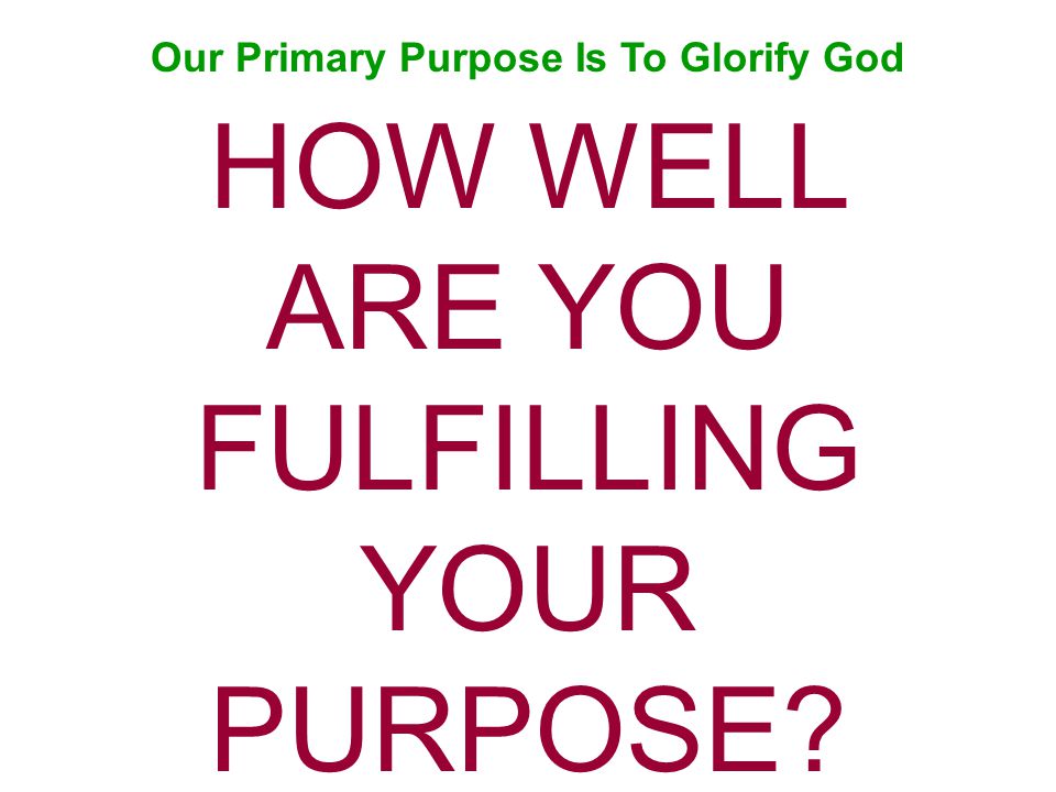 Our Primary Purpose Is To Glorify God