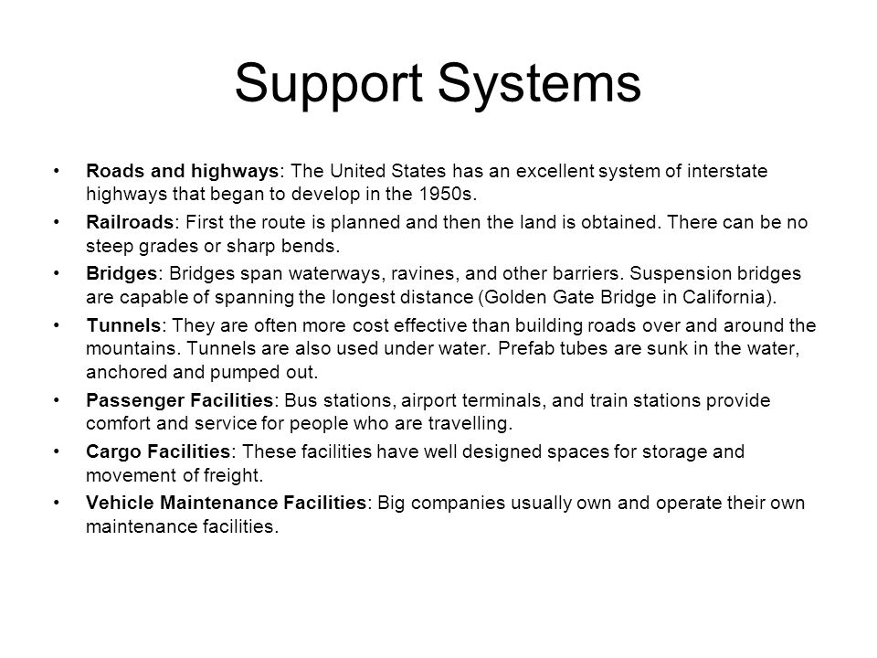 Support Systems Roads and highways: The United States has an excellent system of interstate highways that began to develop in the 1950s.