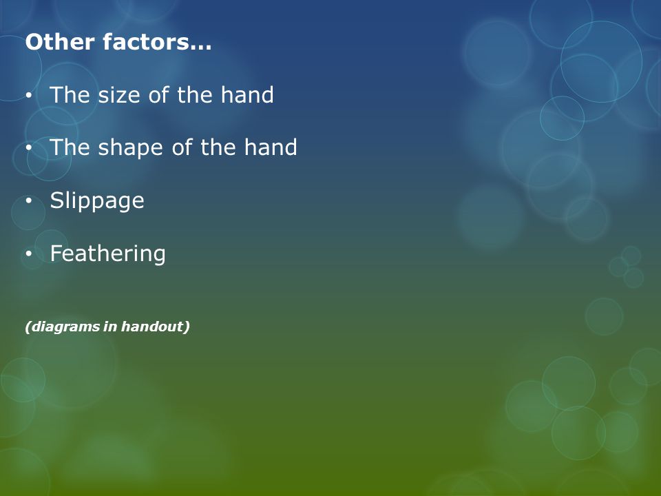 Other factors… The size of the hand The shape of the hand Slippage