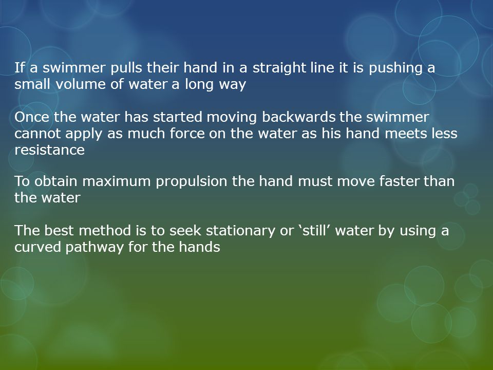 If a swimmer pulls their hand in a straight line it is pushing a small volume of water a long way