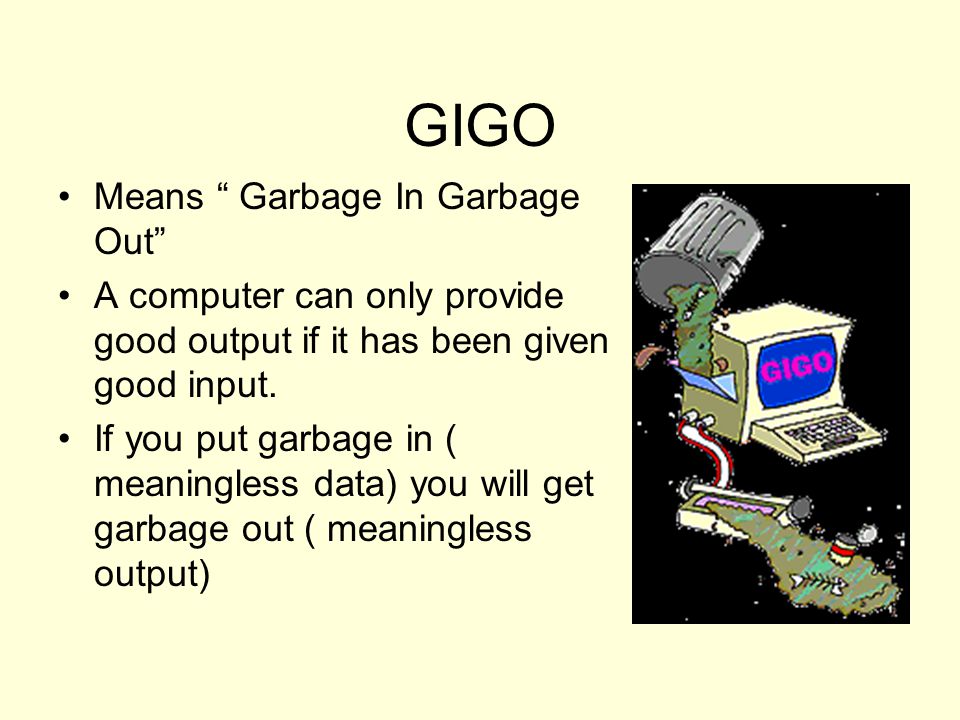 GIGO Means Garbage In Garbage Out