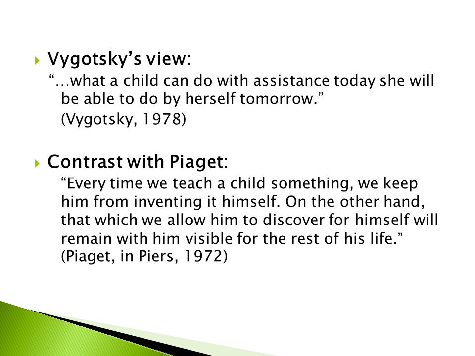 Vygotsky’s view: Contrast with Piaget: