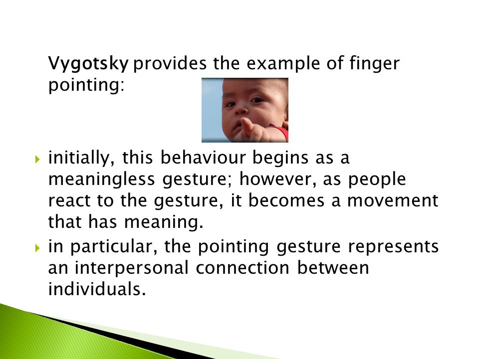Vygotsky provides the example of finger pointing: