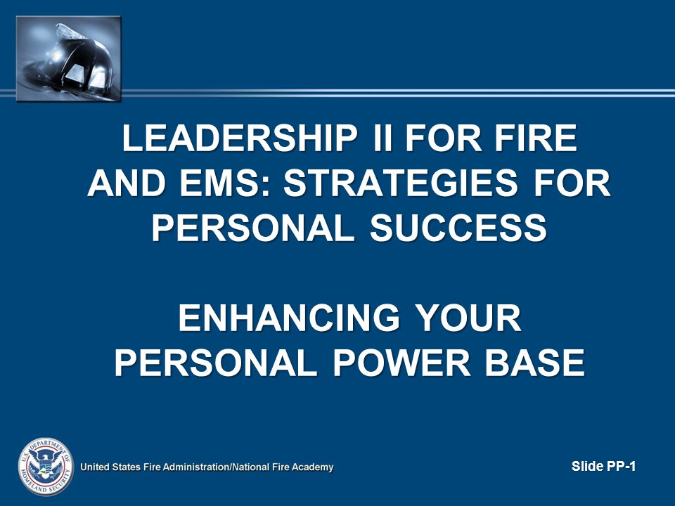 LEADERSHIP II FOR FIRE AND EMS: STRATEGIES FOR PERSONAL SUCCESS ENHANCING YOUR PERSONAL POWER BASE