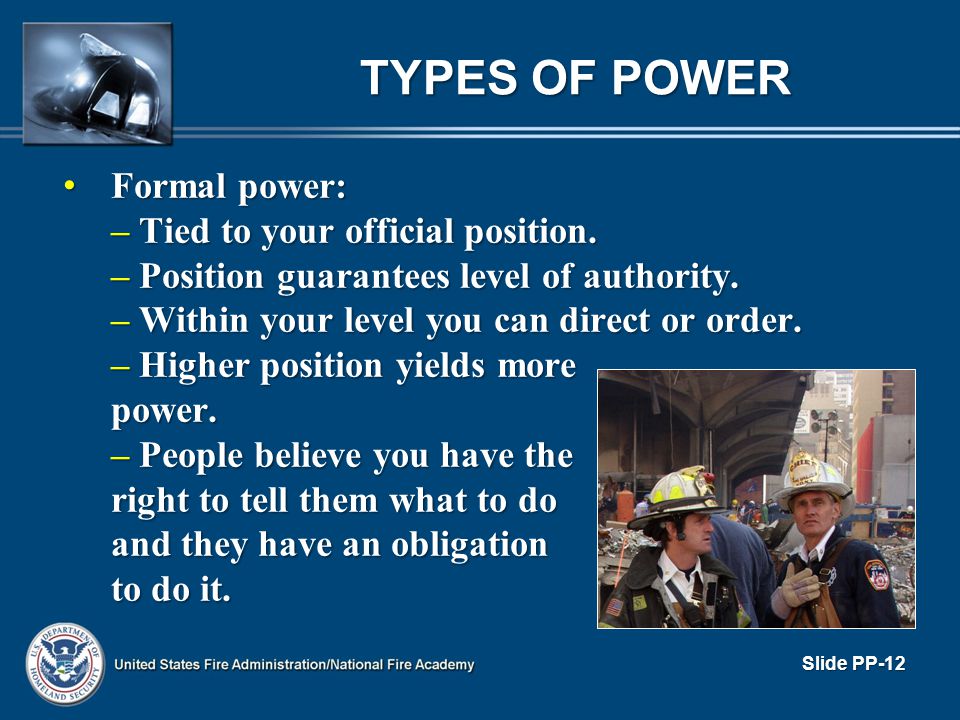 TYPES OF POWER Formal power: – Tied to your official position.