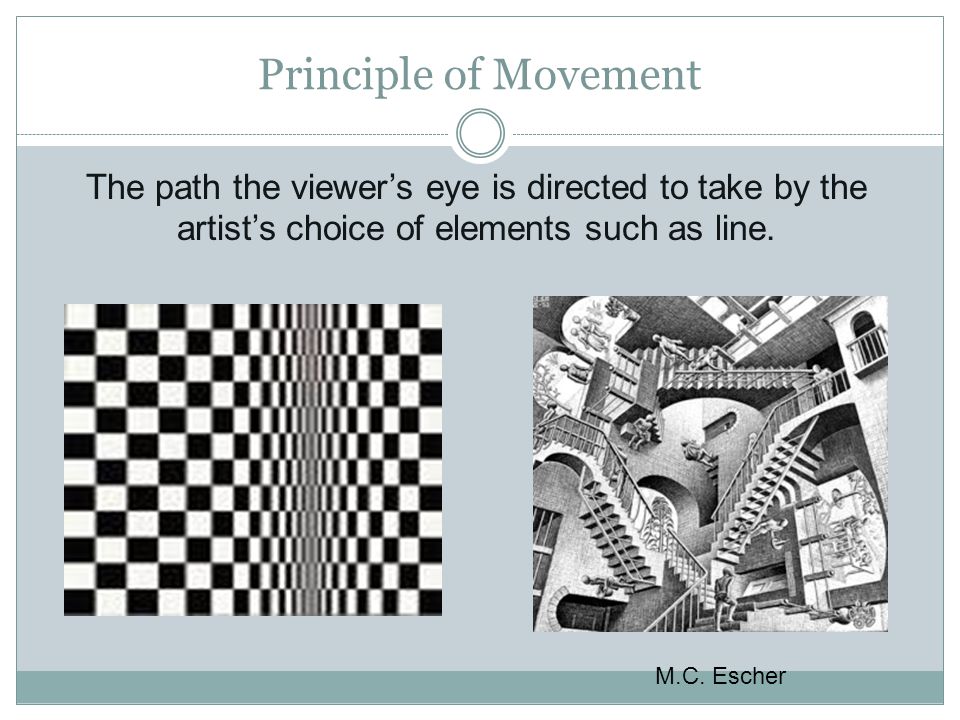 Principle of Movement The path the viewer’s eye is directed to take by the artist’s choice of elements such as line.