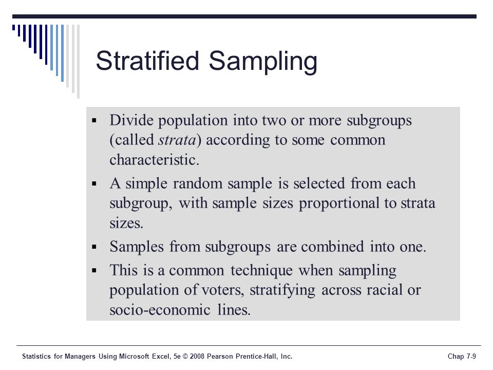 Stratified Sampling Divide population into two or more subgroups (called strata) according to some common characteristic.