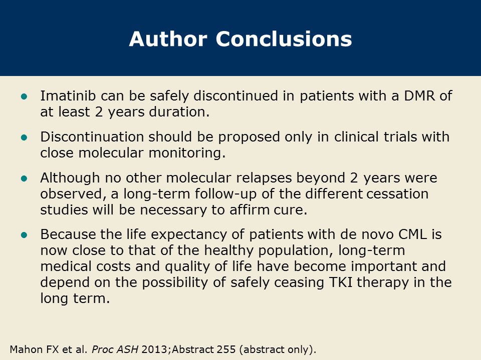 Author Conclusions Imatinib can be safely discontinued in patients with a DMR of at least 2 years duration.