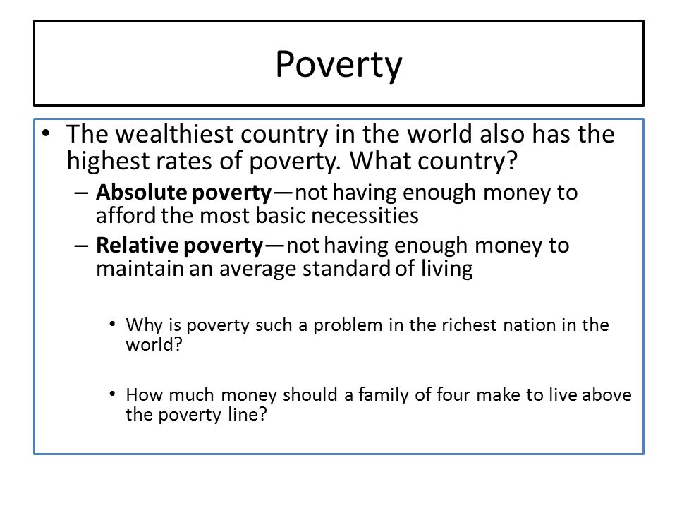 Poverty The wealthiest country in the world also has the highest rates of poverty. What country