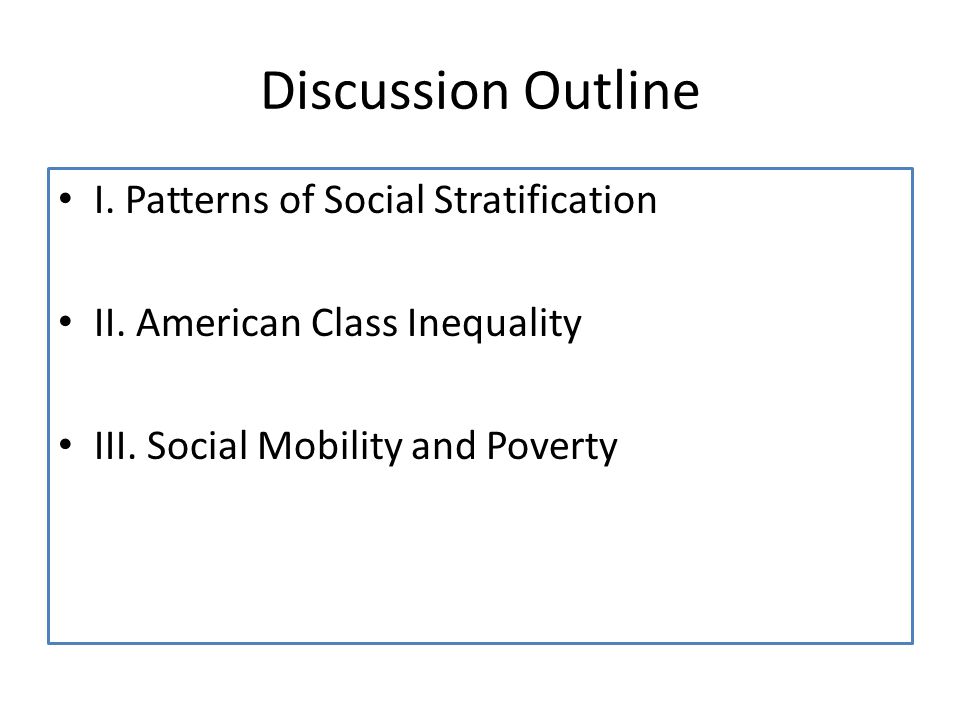 Discussion Outline I. Patterns of Social Stratification
