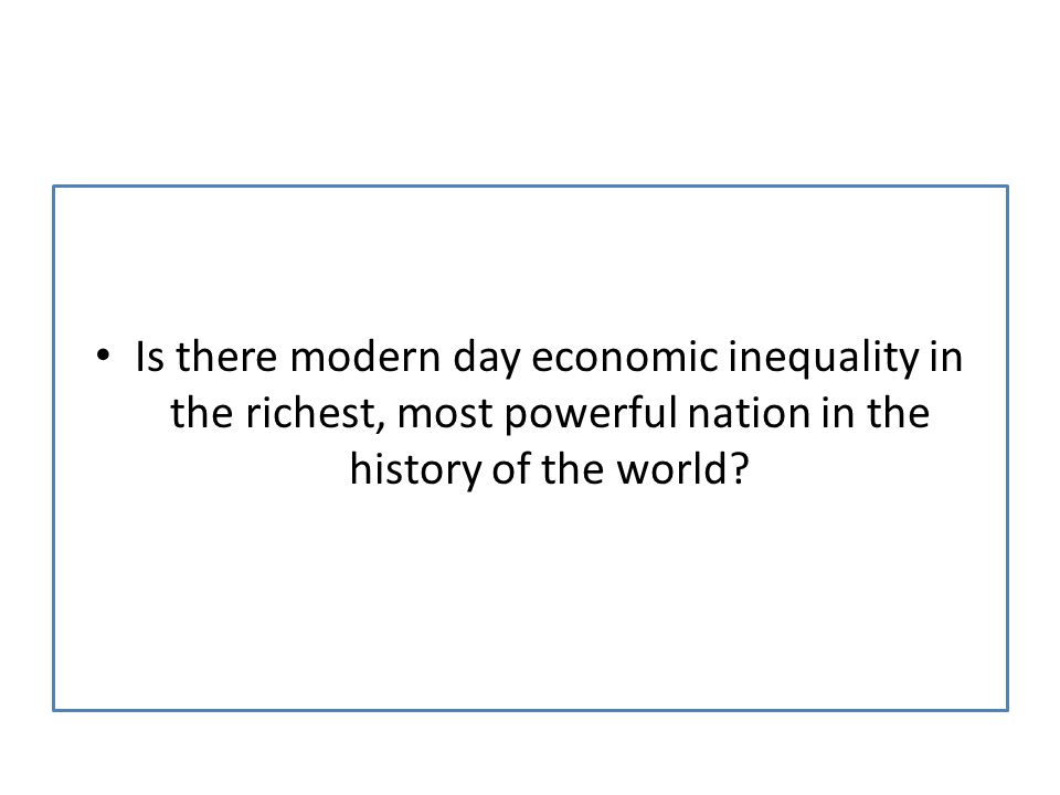 Is there modern day economic inequality in the richest, most powerful nation in the history of the world
