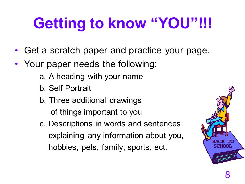 Getting to know YOU !!! Get a scratch paper and practice your page.