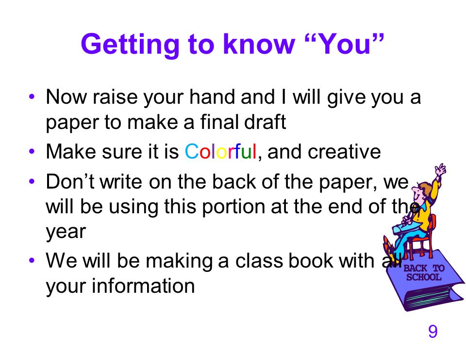 Getting to know You Now raise your hand and I will give you a paper to make a final draft. Make sure it is Colorful, and creative.