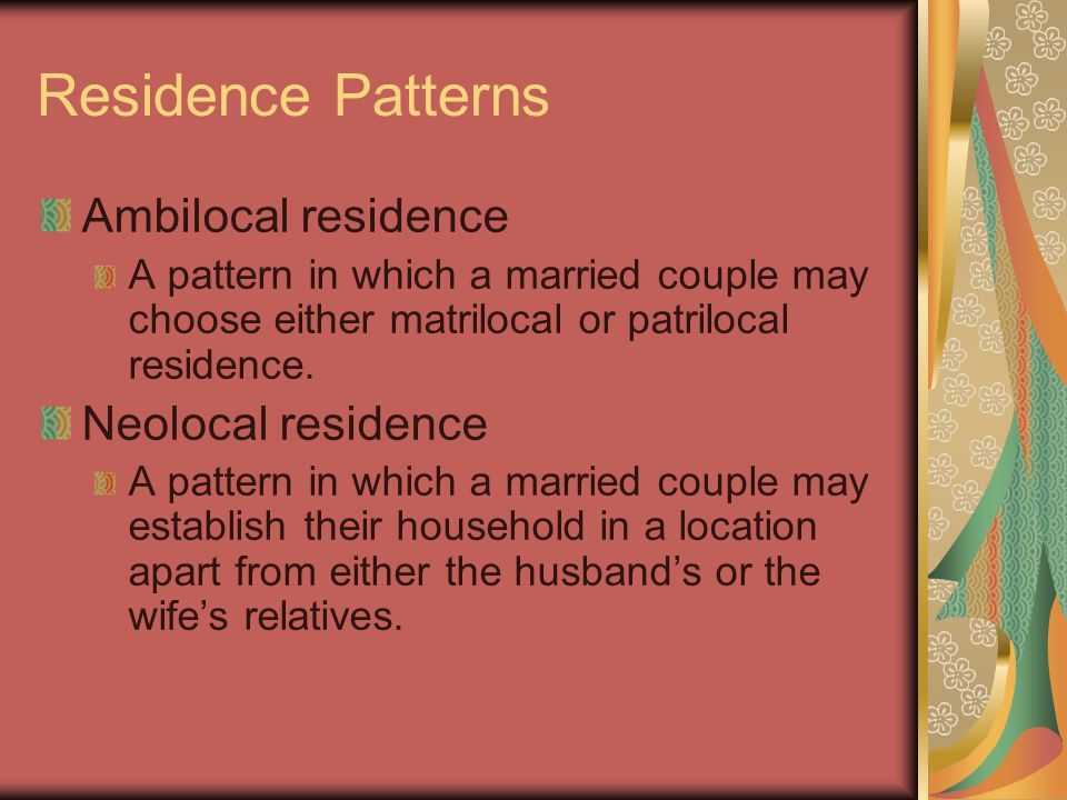 Residence Patterns Ambilocal residence Neolocal residence