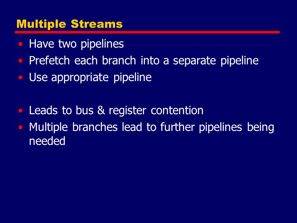 Prefetch each branch into a separate pipeline Use appropriate pipeline