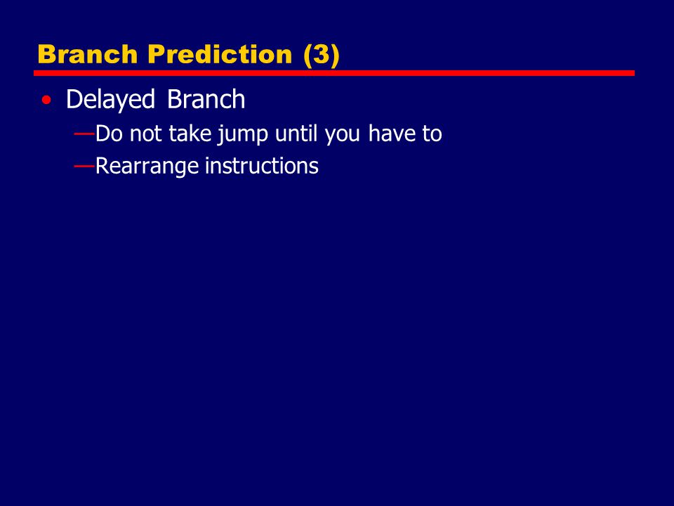 Branch Prediction (3) Delayed Branch
