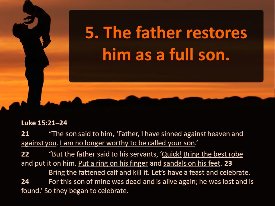 5. The father restores him as a full son.