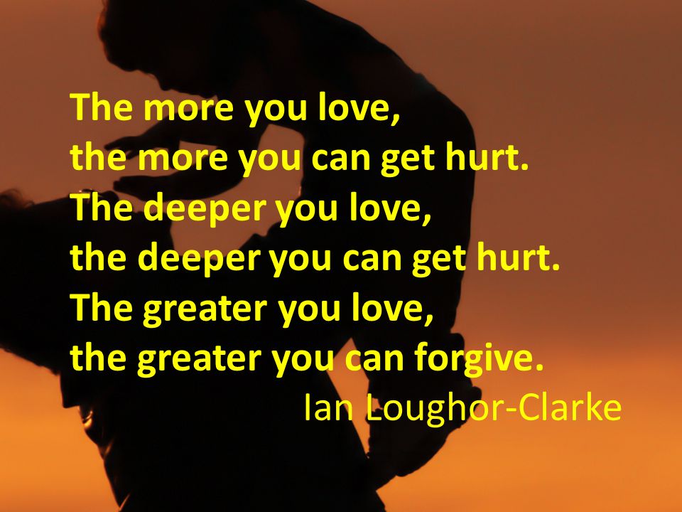 The more you love, the more you can get hurt