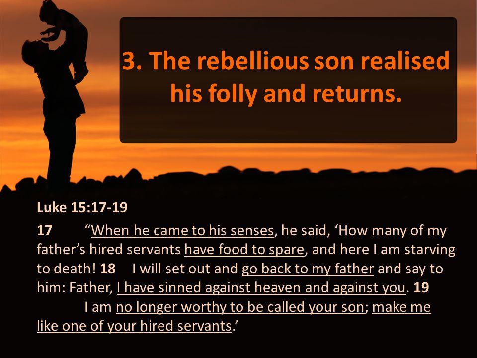 3. The rebellious son realised his folly and returns.