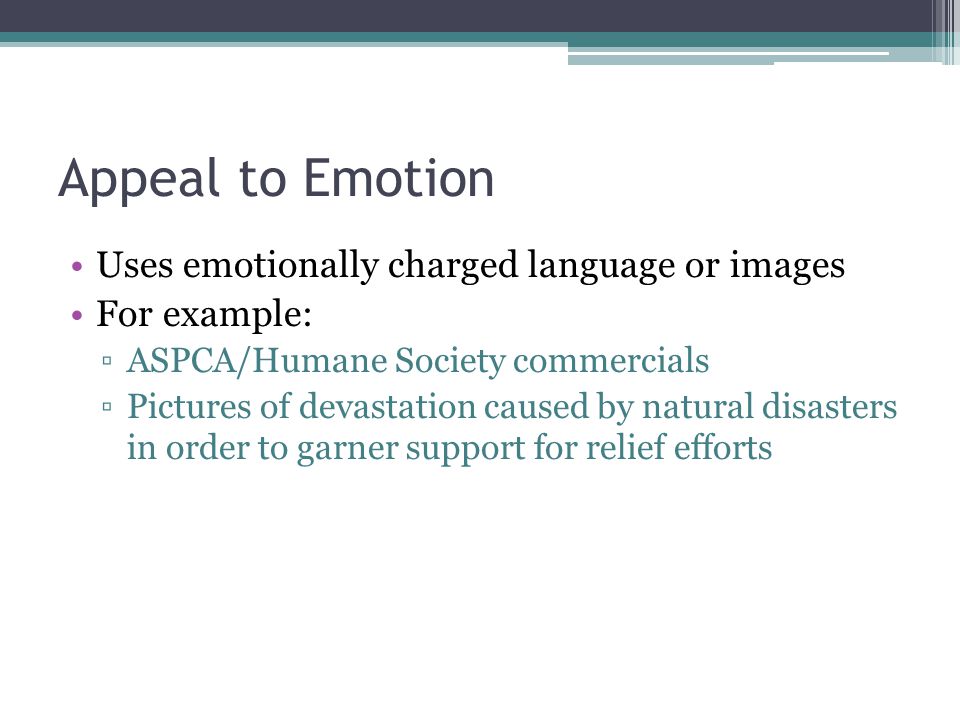 Appeal to Emotion Uses emotionally charged language or images