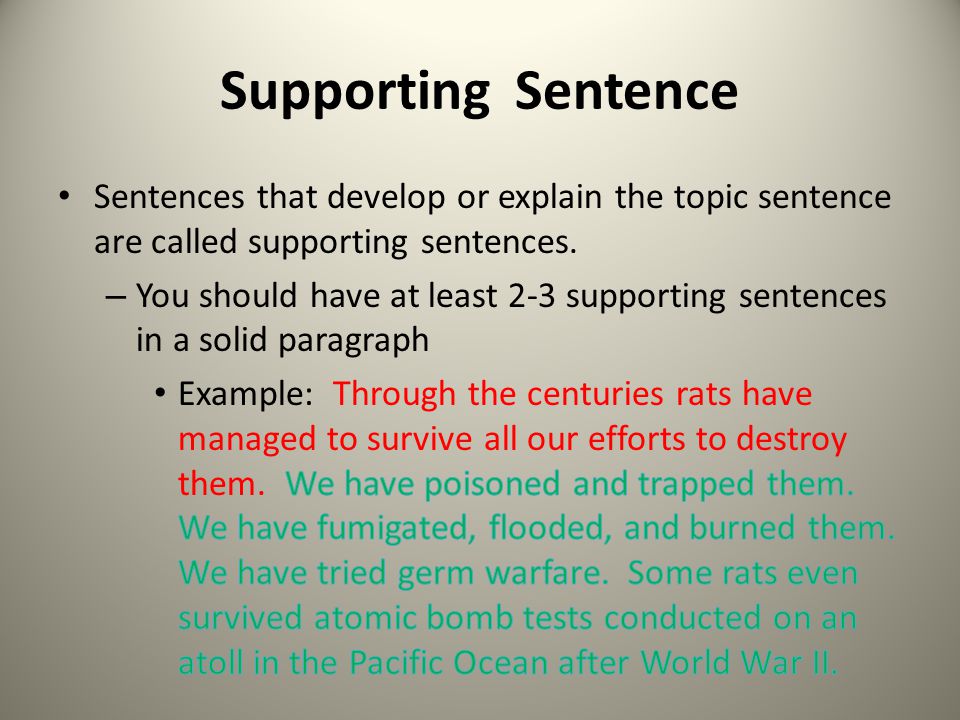 Supporting Sentence Sentences that develop or explain the topic sentence are called supporting sentences.