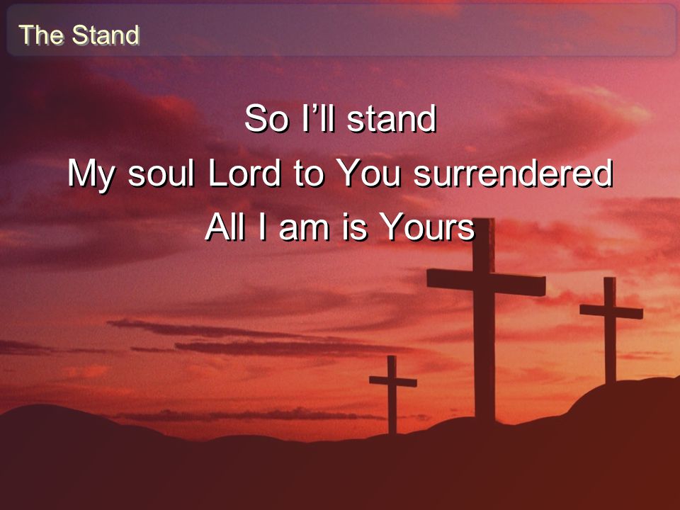 My soul Lord to You surrendered
