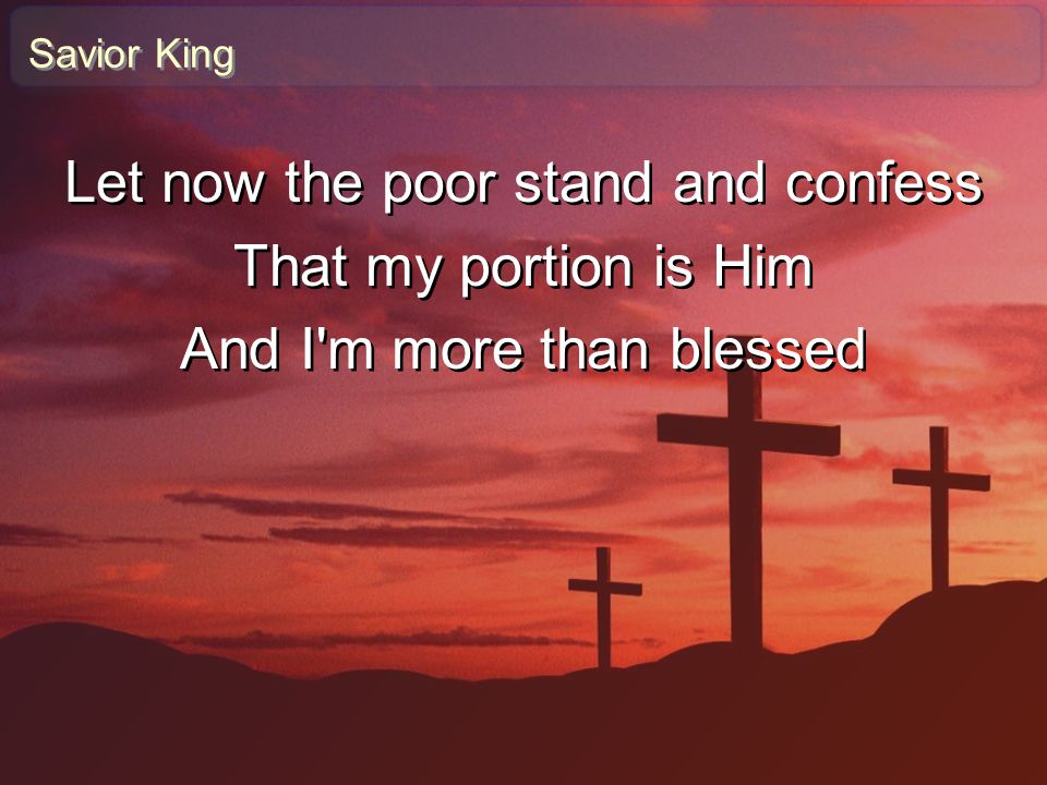 Let now the poor stand and confess That my portion is Him