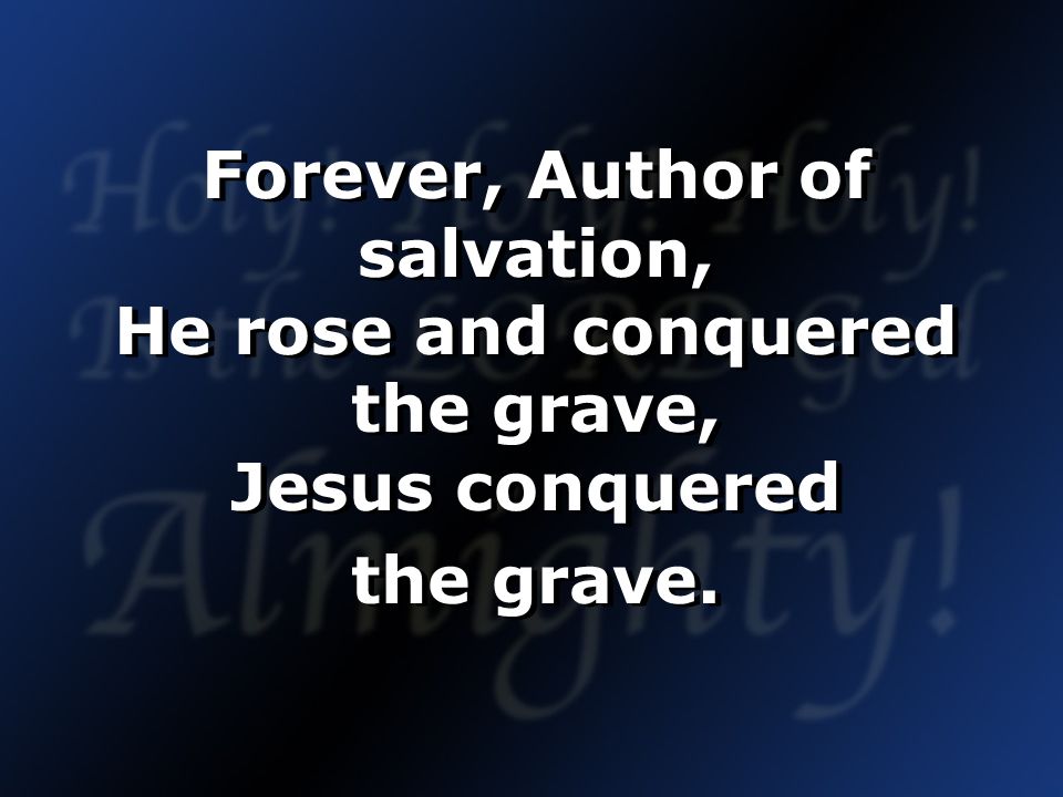 Forever, Author of salvation, He rose and conquered the grave, Jesus conquered the grave.